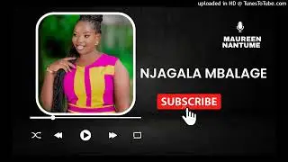 Njagala mbalage [ Clean Audio] - Maureen Nantume