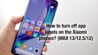 How to turn off app labels on the Xiaomi phones (MIUI 13/12.5/12)