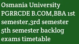 Osmania University PGRRCDE B.COM,BBA 1st semester,3rd semester 5th semester backlog exams timetable