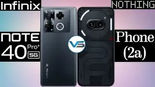 Infinix Note 40 Pro+ 5G VS Nothing Phone 2a 5G | Nothing Phone 2a 5G VS Infinix Note 40 Pro+ 5G