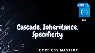 Cascade, Inheritance, Specificity - Core CSS Mastery 6.1