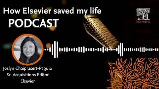 How Elsevier Saved my Life: Joslyn Chaiprasert-Paguio (Podcast)