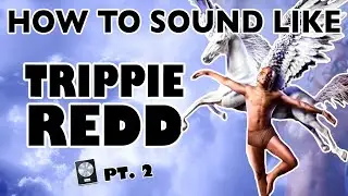 How to Sound Like TRIPPIE REDD - 