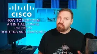 Initial Config Walkthrough | Cisco Routers and Switches