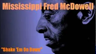Shake 'Em On Down ~ Mississippi Fred McDowell