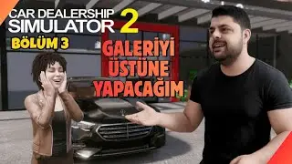 Yeni Galeriye Geçiyorum | Car Dealership Simulator 2 | Bölüm 3