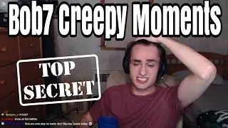 WARNING! Bob7 on Twitch Creepy Moments.