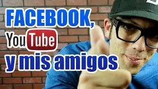 Facebook, youtube y mis amigos!