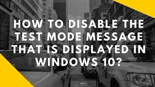 Windows 10 - Disable Test Mode