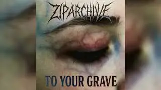 Ziparchive - To Your Grave (Remixed)