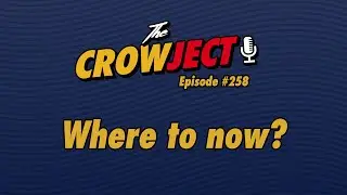 The Crowject | E258 | Where to now?