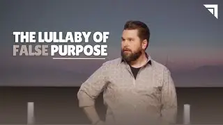 Living With Purpose | The Lullaby Of False Purpose
