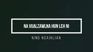 Na Vualzawlna Hun Leh Ni - Ning Ngaihlian | Khristmas Laa