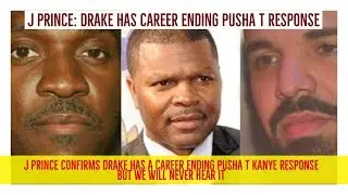J Prince Confirmed Drake Has Career Ending Pusha T Diss But Will NEVER BE HEARD, Kanye West Too