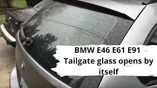 BMW E46 E61 E91 Tailgate glass opens by itself