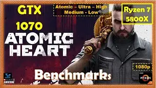 Atomic Heart GTX 1070 - 1080p - All Settings | Performance Benchmarks