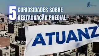 Atuanzi - 5 Curiosidades sobre Restauração Predial!