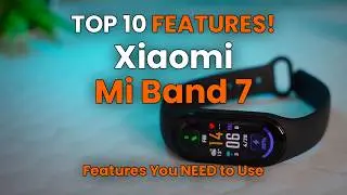 Xiaomi Mi Band 7 | Top 10 Features to Use!