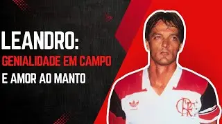 A Genialidade e o Futebol Elegante de Leandro | Uma História de Amor Incondicional com o Flamengo