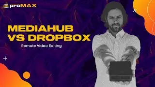 MediaHub vs Dropbox: Improve Remote Video Editing Collaboration
