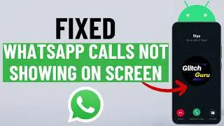 [FIXED] WhatsApp Calls Not Showing on Screen on Android