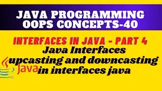 Interfaces, upcasting and downcasting in interfaces java || Which is possible in Java Interfaces??