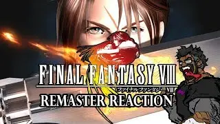 FFVIII Remaster Reaction