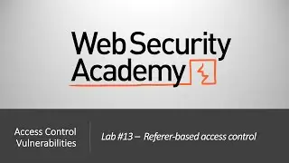 Broken Access Control - Lab # 13 Referer-based access control | Long Version