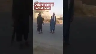 Latest situation in Qala-e-Zaman, the capital of province:#Taliban