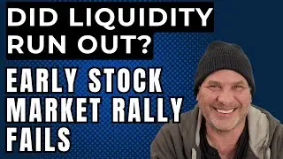 DID LIQUIDITY RUN OUT?  Early Stock Market Rally Fails!