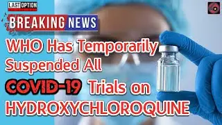 WHO Has Temporarily Suspended All COVID 19 Trials on Hydroxychloroquine