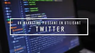 UTILISER TWITTER pour un MARKETING PUISSANT !