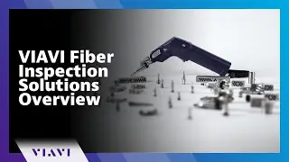 VIAVI Fiber Inspection Solutions Overview