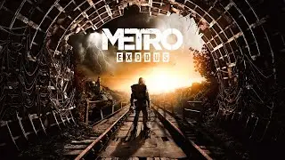 ПРОХОЖДЕНИЕ METRO EXODUS (4 СЕРИЯ)
