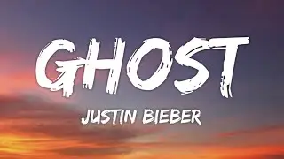 Justin Bieber - Ghost (Lyrics)