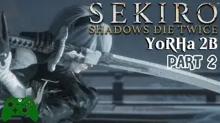 🔴 PART 2 🎮 Playing Sekiro Shadows Die Twice - YoRHa 2B vs Genichiro Ashina