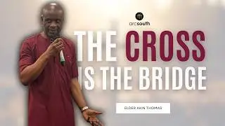 The Cross is the Bridge| Sermon by Elder Akin Thomas | 05.04.26