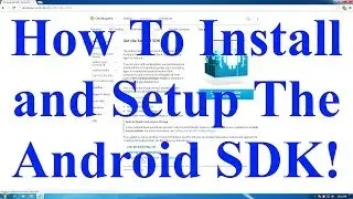 How To Install and Setup the Android SDK! (ADB, Fastboot, and etc)