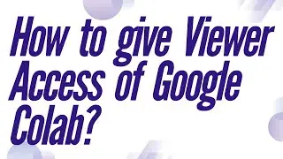 How to give viewer/editor access of Google Colab to others? | Urdu / Hindi