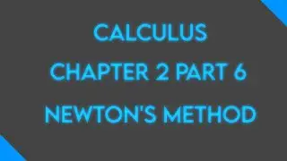 Calculus: Chapter 2 Part 6: Newton’s Method