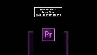 How to Delete Temp Files For Adobe Premiere Pro to Edit Faster 