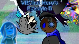 VRChat Hero’s Episode 5