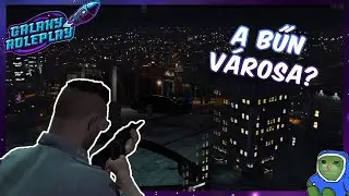 A BŰN VÁROSA? | GALAXY RP | #2