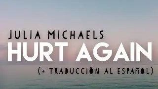 JULIA MICHAELS - HURT AGAIN ( LYRICS/ Y TRADUCCIÓN AL ESPAÑOL)
