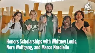 Honors Scholarships with Whitney Louis, Nora Wolfgang, and Marco Nardiello
