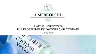 Guido Forni, Le attuali difficoltà e le prospettive dei vaccini anti COVID-19