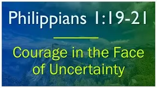 Philippians 1:18-21 - Verse by Verse Bible Study