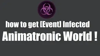 [EVENT OVER]how to get [Event] Infected in Animatronic World !