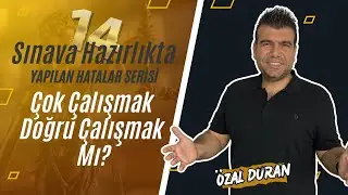 Çok Çalışmak Mı? Doğru Çalışmak Mı? / Sınava Hazırlıkta Yapılan Hatalar Serisi -14- / Özal Duran
