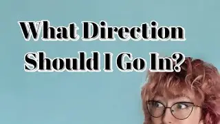 What Direction Would You Like To See Me Go In?